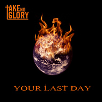 Take No Glory - Your Last Day