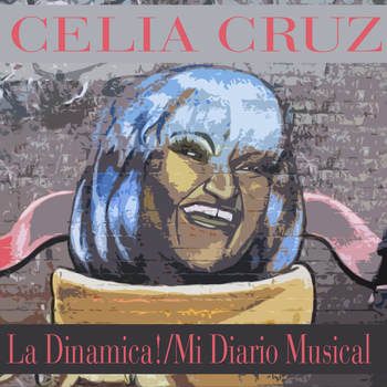 Celia Cruz - Celia Cruz: La Dinamica! / Mi Diario Musical