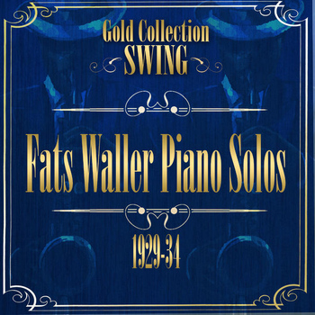 Fats Waller - Swing Gold Collection (Fats Waller Piano Solos 1929-34)