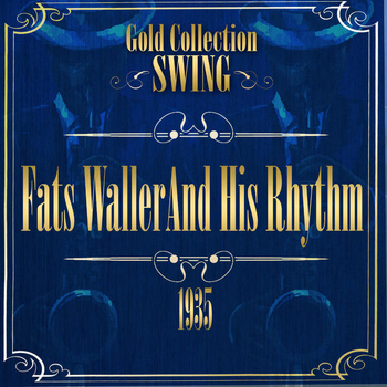 Fats Waller and His Rhythm - Swing Gold Collection (Fats Waller and his Rhythm 1935)