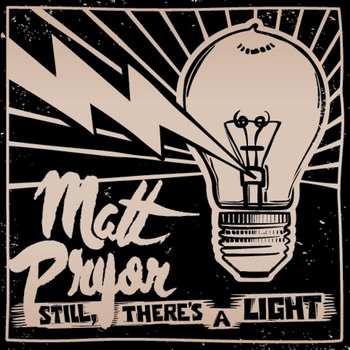 Matt Pryor - Still, There's a Light