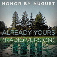 Honor By August - Already Yours (Radio Version)