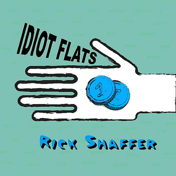RICK SHAFFER - Idiot Flats