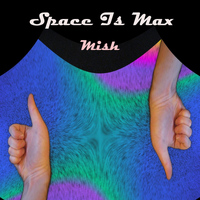 Space Is Max - Mish