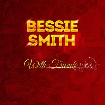 Bessie Smith - Bessie Smith - With Friends