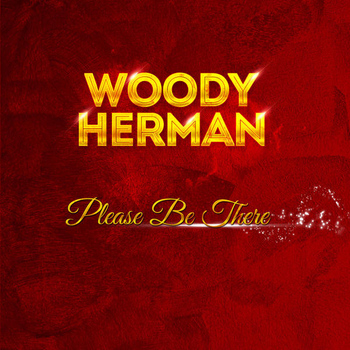 Woody Herman - Woody Herman - Please Be There