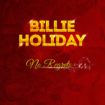 Billie Holiday - Billie Holiday - No Regrets