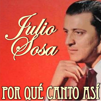 Julio Sosa - Por Qué Canto Así