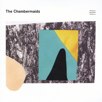 The Chambermaids - Whatever Happened Tomorrow