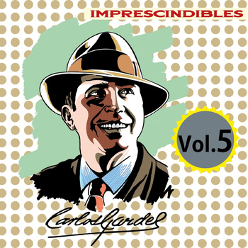 Carlos Gardel - Imprescindibles, Vol. 5