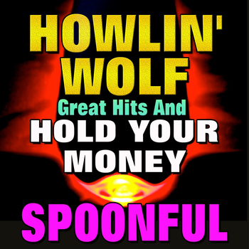 Howlin' Wolf - Howlin' Wolf Great Hits And	hold Your Money Spoonful