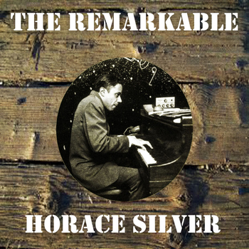 Horace Silver - The Remarkable Horace Silver