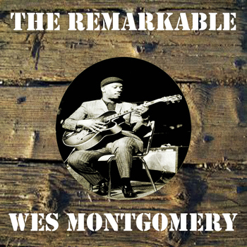 Wes Montgomery - The Remarkable Wes Montgomery