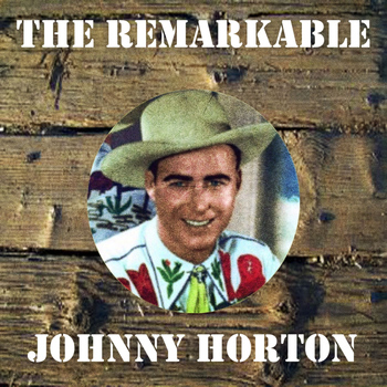 Johnny Horton - The Remarkable Johnny Horton