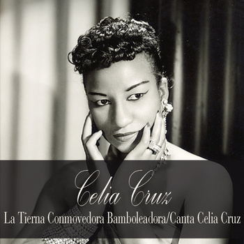 Celia Cruz - Celia Cruz: La Tierna Conmovedora Bamboleadora/canta Celia Cruz