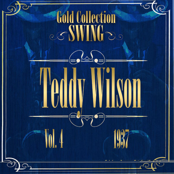 Teddy Wilson - Swing Gold Collection (Teddy Wilson Vol.4 1937)