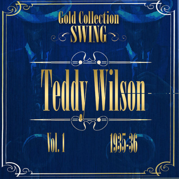 Teddy Wilson - Swing Gold Collection (Teddy Wilson Vol.1 1935-36)