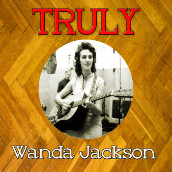 Wanda Jackson - Truly Wanda Jackson