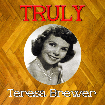 Teresa Brewer - Truly Teresa Brewer