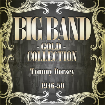 Tommy Dorsey - Big Band Gold Collection ( Tommy Dorsey 1946 - 50 )