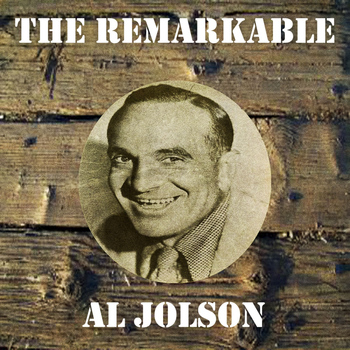 Al Jolson - The Remarkable Al Jolson