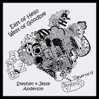 Stephen Anderson & Jesse Anderson - East of Hello, West of Goodbye