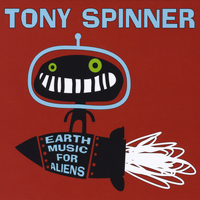 Tony Spinner - Earth Music for Aliens