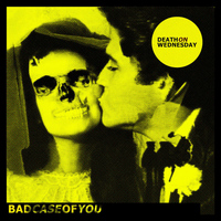 Death On Wednesday - Bad Case of You