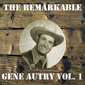 Gene Autry - The Remarkable Gene Autry Vol 01