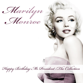 Marilyn Monroe - Marilyn Monroe: Happy Birthday Mr President/The Collection