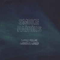 Smoke Fairies - Simple Feeling / I Wonder As I Wander