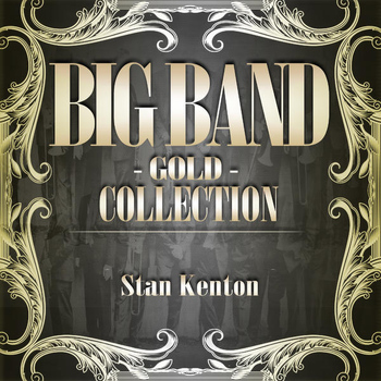 Stan Kenton And His Orchestra - Big Band Gold Collection ( Stan Kenton )