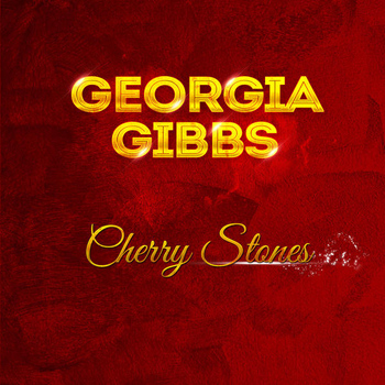Georgia Gibbs - Cherry Stones