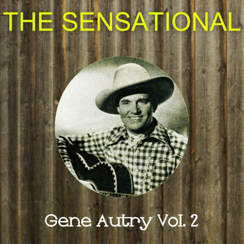 Gene Autry - The Sensational Gene Autry Vol 02