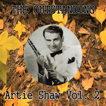 Artie Shaw - The Outstanding Artie Shaw Vol. 2