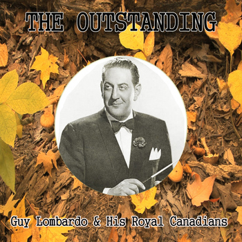 Guy Lombardo - The Outstanding Guy Lombardo & His Royal Canadians