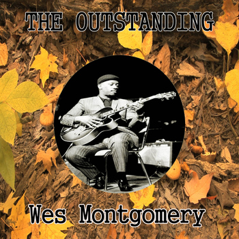 Wes Montgomery - The Outstanding Wes Montgomery