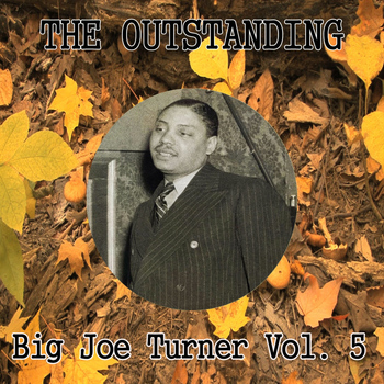 Big Joe Turner - The Outstanding Big Joe Turner Vol. 5