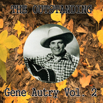 Gene Autry - The Outstanding Gene Autry Vol. 2