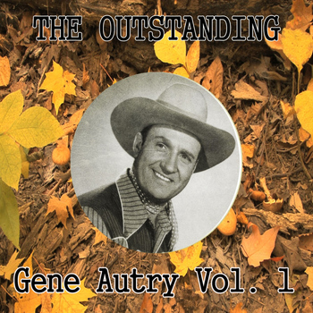 Gene Autry - The Outstanding Gene Autry Vol. 1