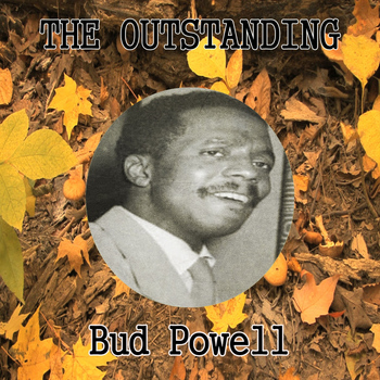 Bud Powell - The Outstanding Bud Powell