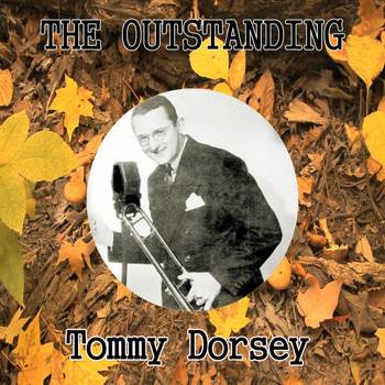Tommy Dorsey - The Outstanding Tommy Dorsey