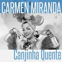 Carmen Miranda - Canjiquinha Quente