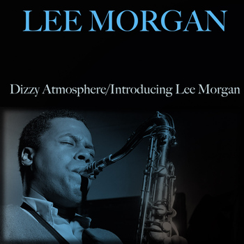 Lee Morgan - Dizzy Atmosphere / Introducing Lee Morgan
