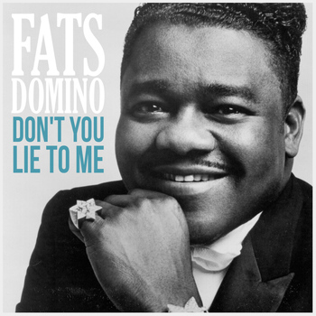 Fats Domino - Don't You Lie to Me