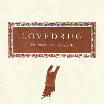 Lovedrug - Pretend You're Alive (Bonus)