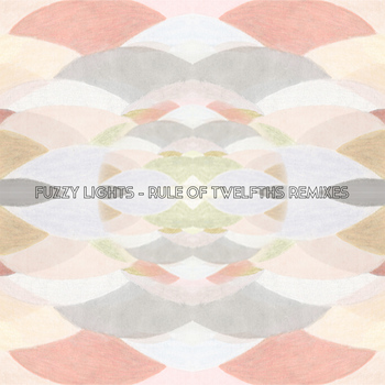Fuzzy Lights - Rule of Twelfths (Remixes)