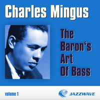 Charles Mingus - The Baron's Art Of Bass - Vol. 1
