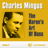 Charles Mingus - The Baron's Art Of Bass - Vol. 2