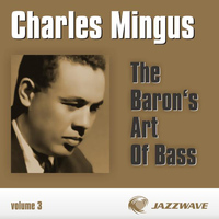 Charles Mingus - The Baron's Art Of Bass - Vol. 3